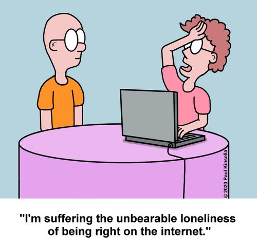 "I'm suffering the unbearable loneliness of being right on the internet."