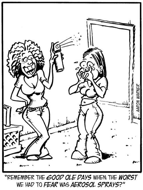 "Remember the good ole days when the worst we had to fear was aerosol sprays?"