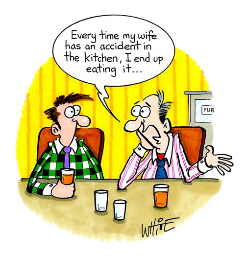 "Every time my wife has an accident in the kitchen, I end up eating it. . ."