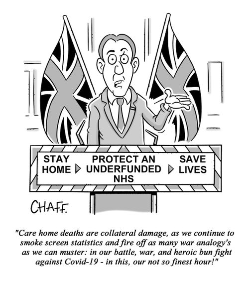 "Care home deaths are collateral damage, as we continue to smoke screen statistics and fire off as many war analogy's as we can muster: in our battle, war, and heroic bun fight against Corvid-19 - in this, our not so finest hour!"