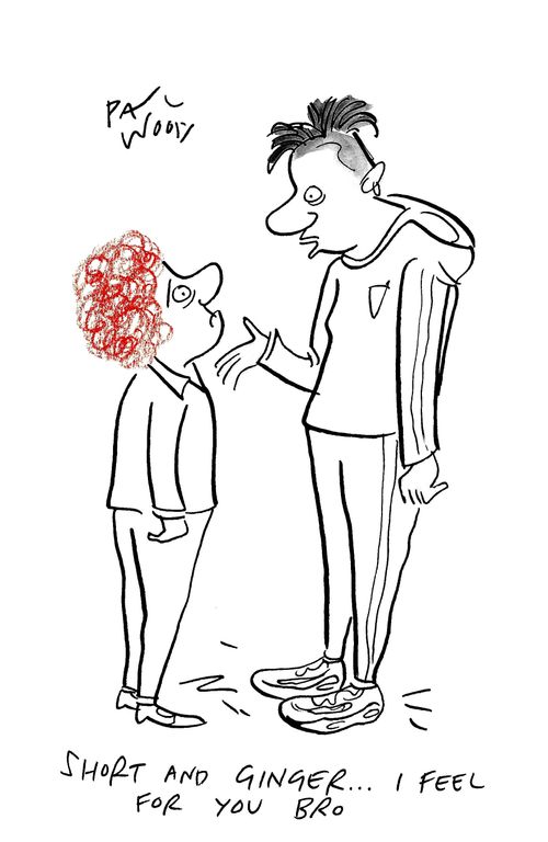 "Short and ginger...I feel for you bro."