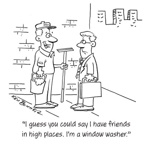 "I guess you could say I have friends in high places. I'm a window washer."