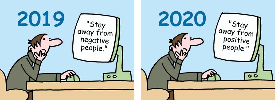 2019: Stay away from negative people/2020: Stay away from positive people.
