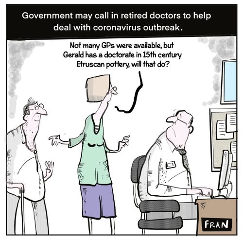 "Not many GPs were available, but Gerald has a doctorate in 15th century Etruscan pottery, will that do?"