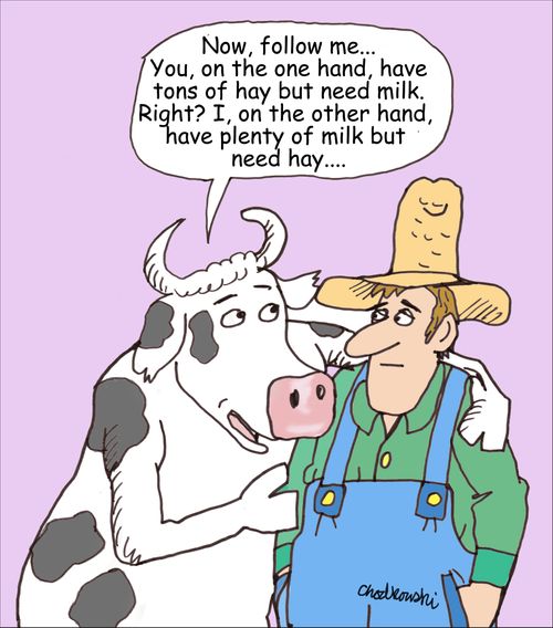 "Now, follow me. . . You, on the other hand, have tons of hay but need milk. Right? I, on the other hand, have plenty of milk but need hay. . ."