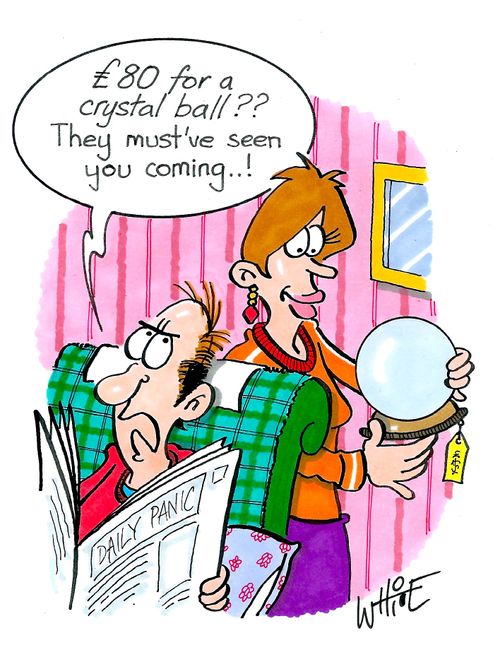 "£80 for a crystal ball?? They must've seen you coming. . . !"