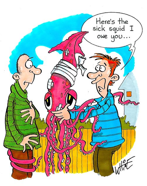 "Here's the sick squid I owe you. . ."