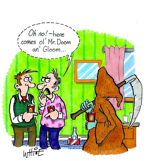 "Oh no! - Here comes ol' Mr. Doom an' Gloom. . ."