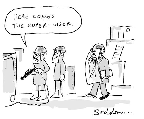 "Here comes the super-visor."