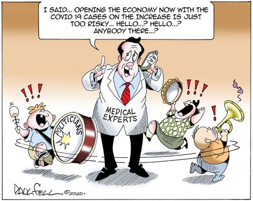 "I said. . . opening the economy now with the Covid 19 cases on the increase is just too risky. . . hello. . . ? Hello . . . ? Anybody there. . . ?"