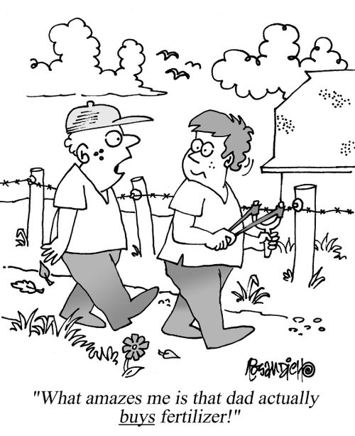 "What amazes me is that dad actually buys fertilizer!"