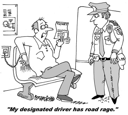 "My designated driver has road rage."