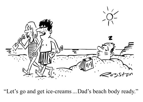 "Let's go and get ice-creams...Dad's beach body ready."