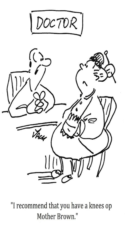 "I recommend that you have a knees op Mother Brown."