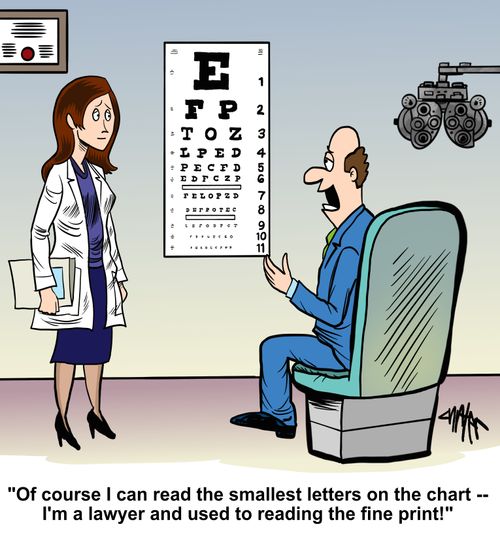 "Of course I can read the smallest letters on the chart -- I'm a lawyer and used to reading the fine print!'"