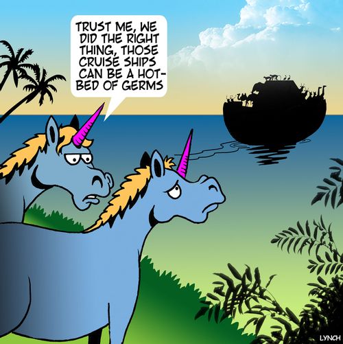 "Trust me, we did the right thing, those cruise ships can be a hot-bed of germs."