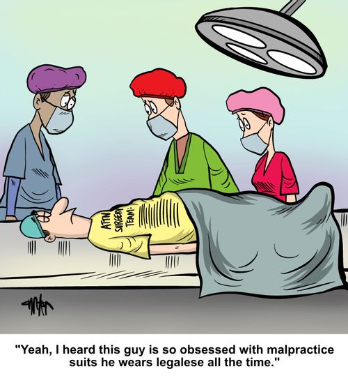 "Yeah, I heard this guy is so obsessed with malpractice suits he wears legalese all the time."