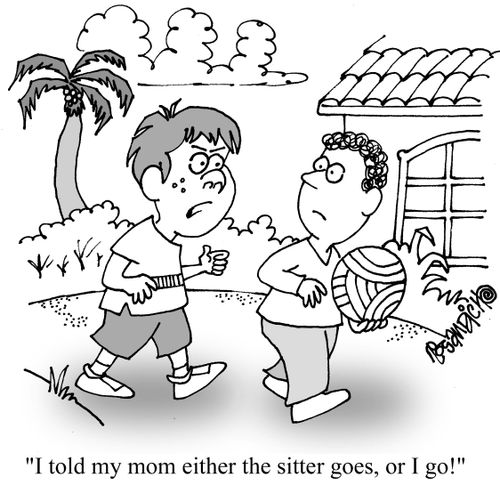 "I told my mom either the sitter goes, or I go!"