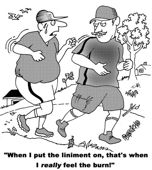 "When I put the liniment on, that's when I really feel the burn!"