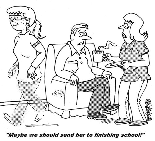 "Maybe we should send her to finishing school!"