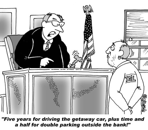 "Five years for driving the getaway car, plus time and a half for double parking outside the bank!"