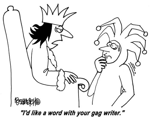 "I'd like a word with your gag writer."