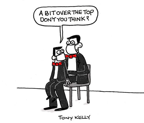 "A bit over the top don't you think?"