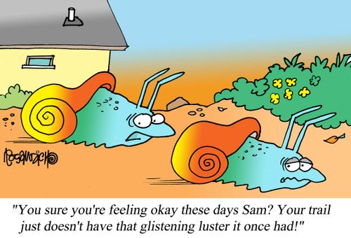 "You sure you're feeling okay these days Sam? Your trail just doesn't have that glistening luster it once had!"