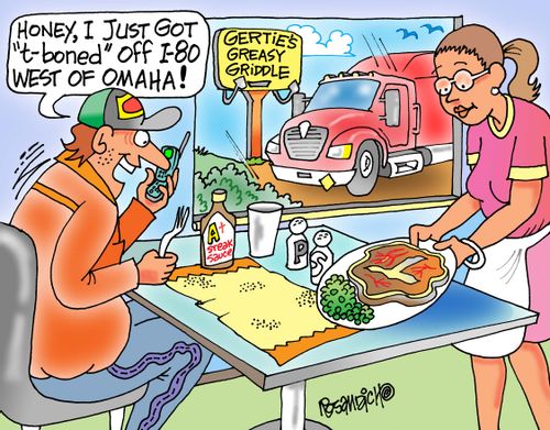 "Honey, I just got 't-boned' off I-80 West of Omaha!"