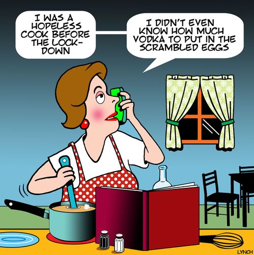 "I was a hopeless cook before the lockdown. . . I didn't even know  how much vodka to put in the scrambled eggs."