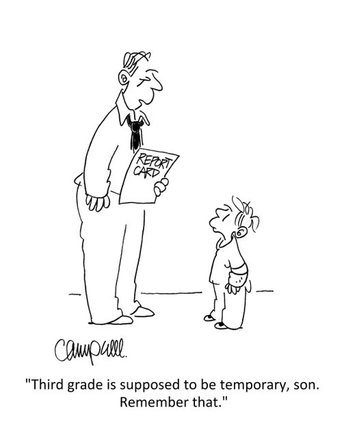 "Third grade is supposed to be temporary, son. Remember that."
