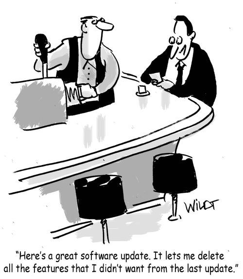 "Here's a great software update. It lets me delete all the features that I didn't want from the last update."