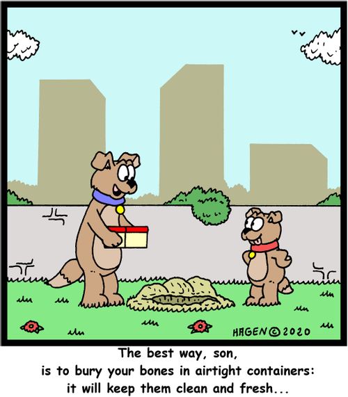 "The best way, son, is to bury your bones in airtight containers: it will keep them clean and fresh..."