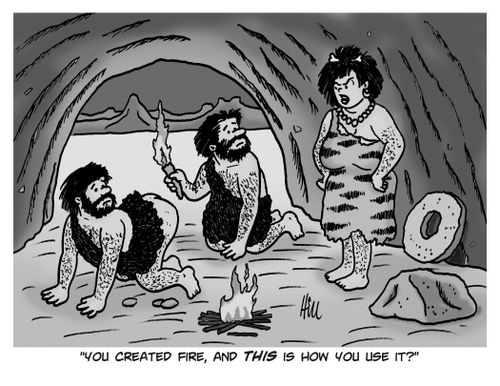 "You created fire, and this is how you use it?"