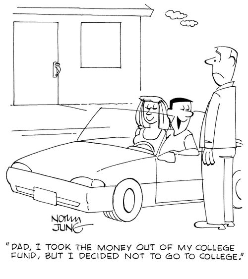 "Dad, I took the money out of my college fund, but I decided not to go to college."