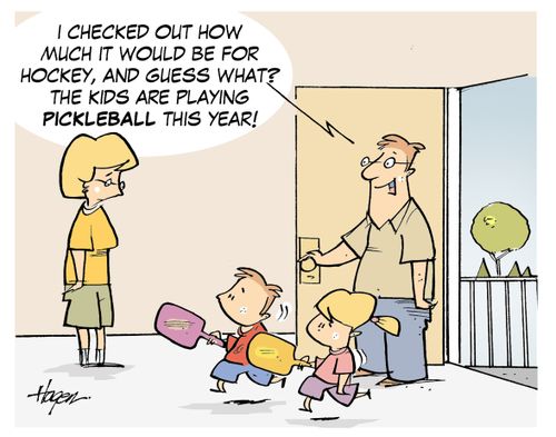 "I checked out how much it would be for hockey, and guess what? The kids are playing pickleball this year!"