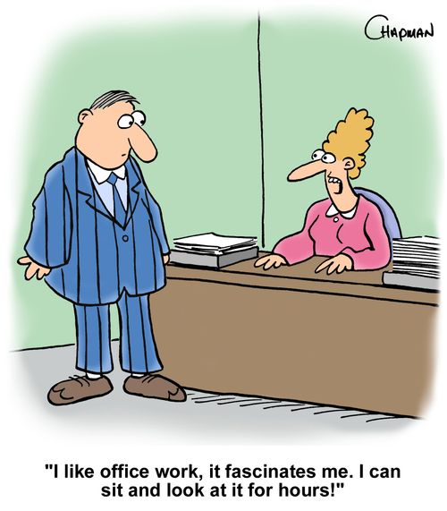 "I like office work, it fascinates me. I can sit and look at it for hours!"