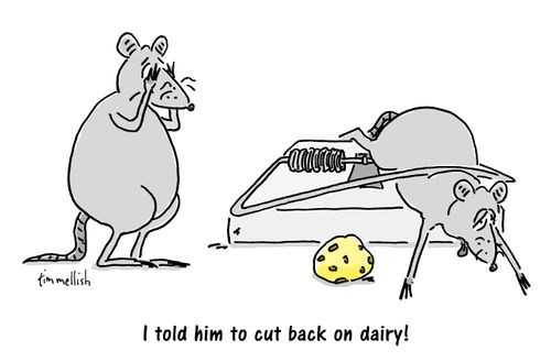 "I told him to cut back on dairy!"