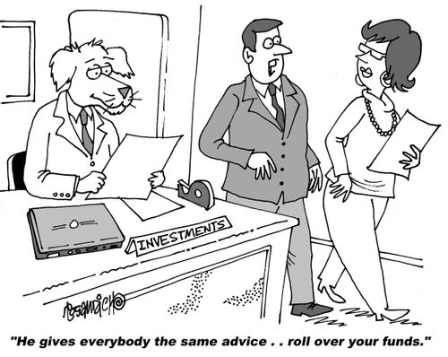 "He gives everybody the same advice. . . roll over your funds."