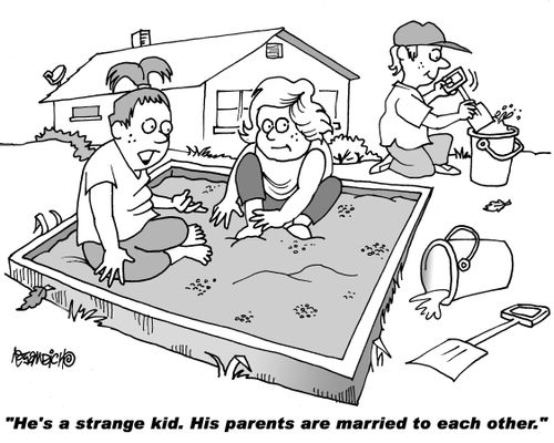 "He's a strange kid. His parents are married to each other."