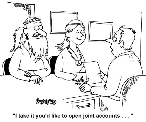 "I take it you'l like to open joint accounts. . ."