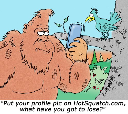 "Put your profile pic on HotSquatch.com, what have you got to lose?"