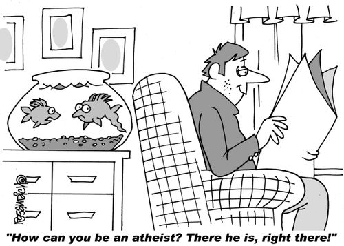 "How can you be an atheist? There he is, right there!"