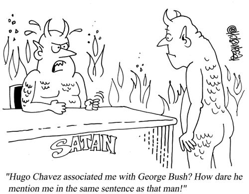 "Hugo Chavez associated me with George Bush? How dare he mention me in the same sentence as that man!"
