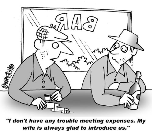 "I don't have any trouble meeting expenses. My wife is always glad to introduce us."