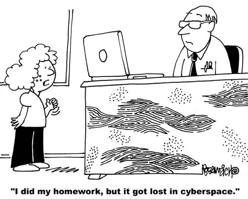 "I did my homework, but it got lost in cyberspace."