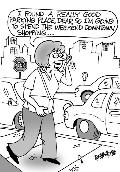 "I found a really good parking place, dear, so I'm going to spend the weekend downtown shopping. . ."