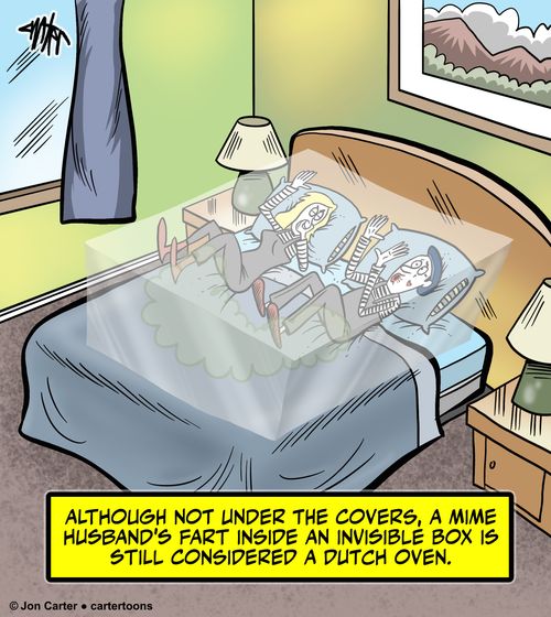 Although not under the covers, a mime husband's fart inside an invisible box is still considered a Dutch oven.