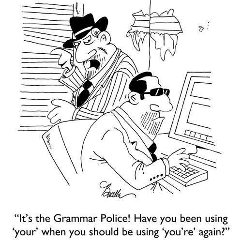 "It's the Grammar Police! Have you been using 'your' when you should be using 'you're' again?"