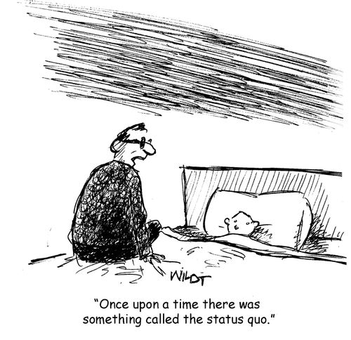 "Once upon a time there was something called the status quo."